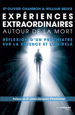 Expériences extraordinaires autour de la mort - Réflexion d'un psychiatre sur la science et l'au-del