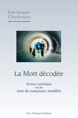 La mort décodée - Roman initiatique sur les états de conscience modifiés.