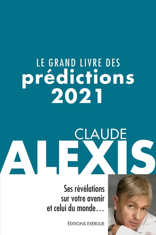 Le grand livre des prédictions 2021 - Claude Alexis - Courrier du livre