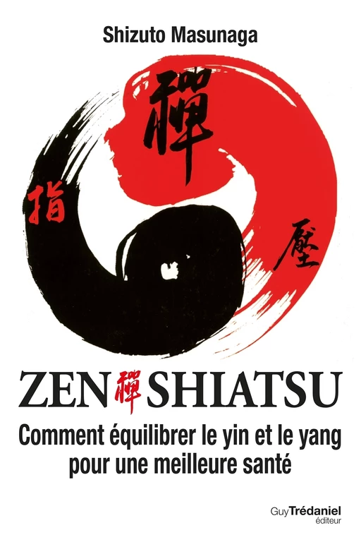 Zen Shiatsu - Comment équilibrer le yin et le yang pour une meilleure santé - Shizuto Masunaga - Tredaniel