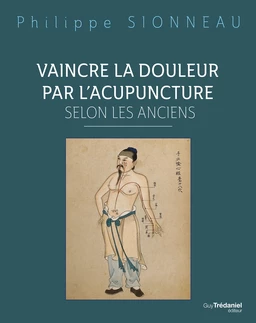 Vaincre la douleur par l'acupuncture selon les anciens