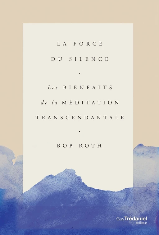 La force du silence - Les bienfaits de la méditation transcendentale - Bob Roth - Tredaniel