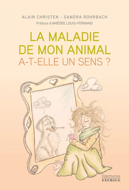 La maladie de mon animal a-t-elle in sens ? - Alain Christen, Sandra Rohrbach - Courrier du livre