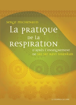 La pratique de la respiration - D'après l'enseignement de Sri Sri Ravi Shankar