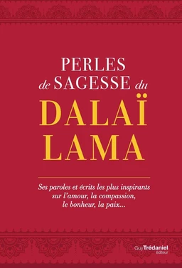 Perles de sagesse du Dalaï lama - Ses paroles et écrits les plus inspirants sur l'amour, la compassi