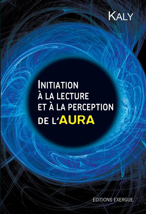 Initiation à la lecture et à la perception de l'aura -  Kaly - Courrier du livre