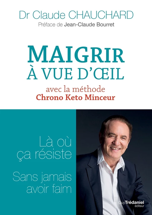 Maigrir à vue d'oeil - Là où ça résiste sans jamais avoir faim - Claude Chauchard - Tredaniel