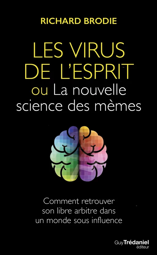 Le virus de l'esprit, ou La nouvelle science des mèmes - Comment retrouver son libre arbitre dans un - Richard Brodie - Tredaniel