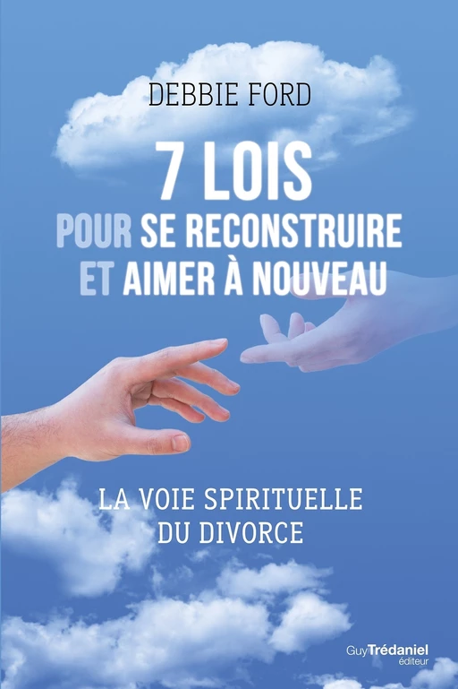 7 lois pour se reconstruire et aimer a nouveau - La voie spirituelle du divorce - Debbie Ford - Tredaniel