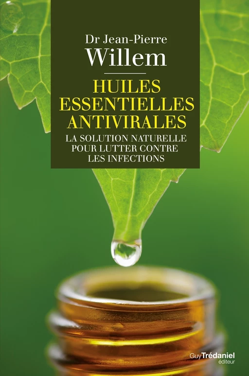 Huiles essentielles antivirales : La solution naturelle pour lutter contre les infections - Jean-Pierre Willem - Tredaniel