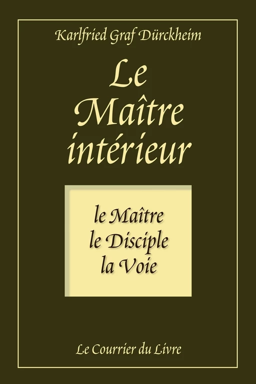 Le maître intérieur - Le maître, le Disciple, la Voie - Karlfried Graf Durkheim - Courrier du livre