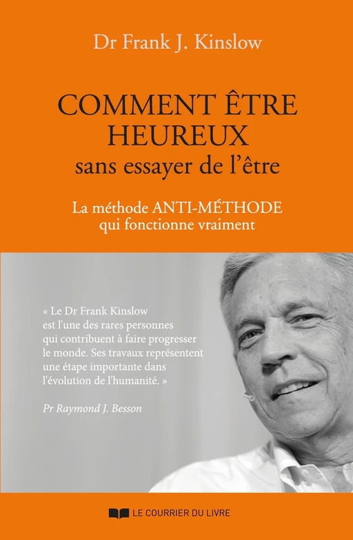 Comment être heureux sans essayer de l'être - Frank J. Kinslow, Anne Clarisson - Courrier du livre