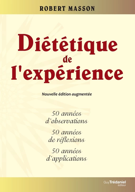 Diététique de l'expérience - 50 années d'observations, 50 années de réflexions, 50 années d'applicat - Robert Masson - Tredaniel