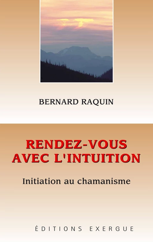 Rendez-vous avec l'intuition - Initiation au chamanisme - Bernard Raquin - Courrier du livre