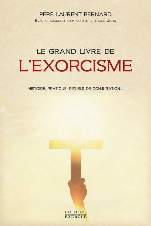 Le grand livre de l'exorcisme - Théorie, pratique, rituels de conjuration - Laurent Bernard - Courrier du livre