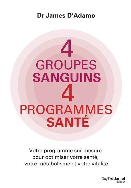 4 groupes sanguins 4 programmes santé - Votre programme sur mesure pour optimiser votre santé, votre - James d' Adamo - Tredaniel