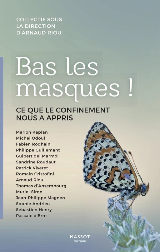 Bas les masques ! - Ce que le confinement nous a appris - Marion KAPLAN, Michel Odoul, Fabien Rodhain, Philippe Guillemant, Guibert Del Marmol, Sandrine Roudaut, Patrick Viveret, Romain Cristofini, Arnaud Riou, Thomas d' Ansembourg, Muriel Siron, Jean-Philippe MAGNEN, Sophie Andrieu, Sébastien Henry, Pascale d' Erm - MASSOT EDITIONS