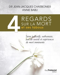 4 regards sur la mort et ses tabous - Soins palliatifs, euthanasie, sucide assisté et expériences de