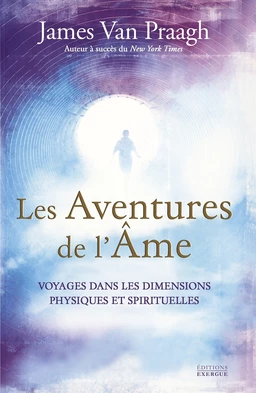 Les Aventures de l'âme - Voyages dans les dimensions physiques et spirituelles