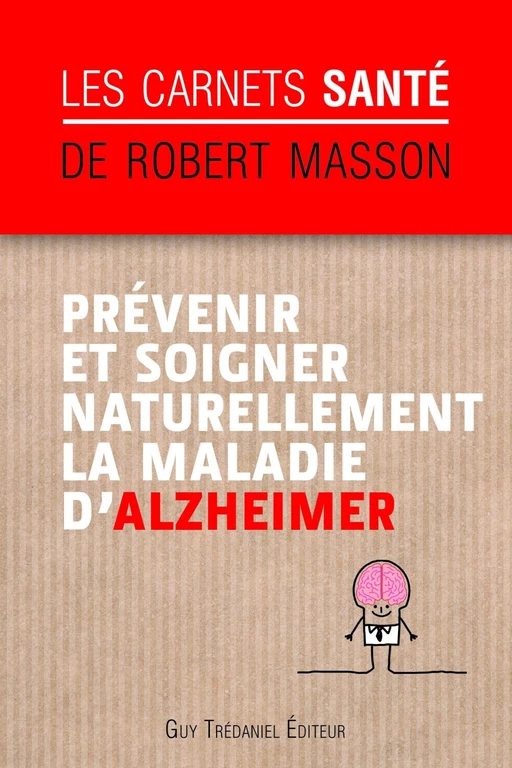 Prévenir et soigner naturellement la maladie d'Alzheimer - Robert Masson - Tredaniel