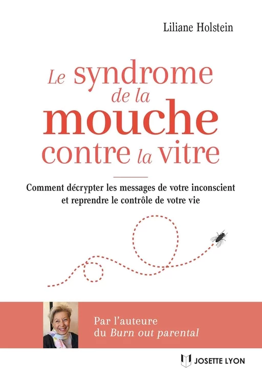 Le syndrome de la mouche contre la vitre - Comment décrypter les messages de votre inconscient et re - Liliane Holstein - Tredaniel