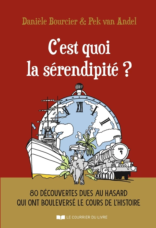 C'est quoi la sérendipité ? - 80 découvertes dues au hasard qui ont bouleversé le cours de l'histoir - Danièle Bourcier, Pek Van Andel - Courrier du livre