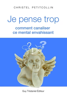 Je pense trop : Comment canaliser ce mental envahissant