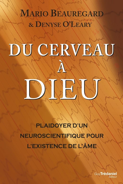 Du cerveau à Dieu - Plaidoyer d'un neuroscientifique pour l'existence de l'âme - Mario Beauregard, Denyse O¿leary - Tredaniel