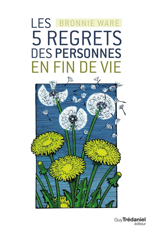 Les 5 regrets des personnes en fin de vie - Bronnie Ware - Tredaniel