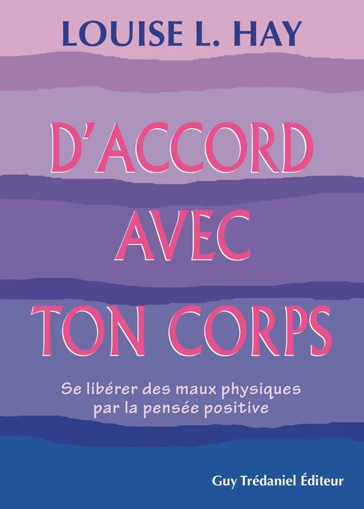 D'accord avec ton corps : Se libérer des maux physiques par la pensée positive - Louise Hay - Tredaniel