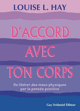 D'accord avec ton corps : Se libérer des maux physiques par la pensée positive