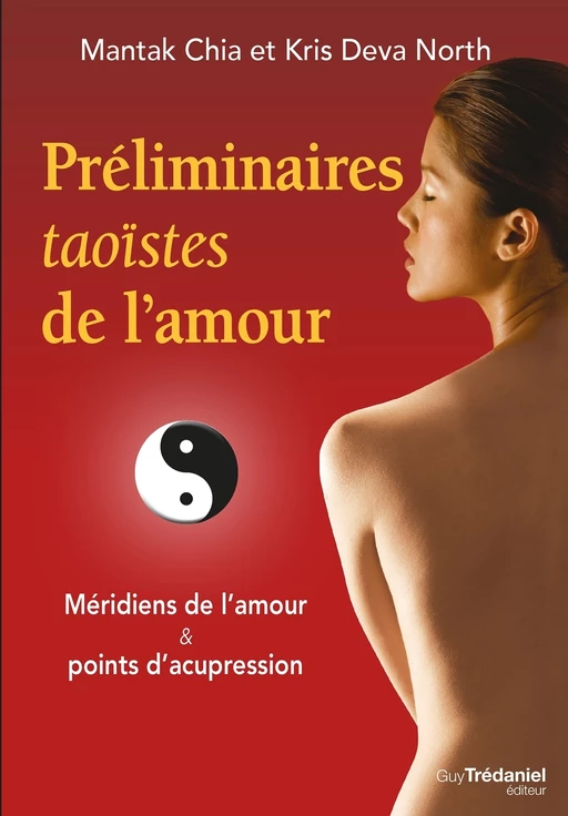 Préliminaires taoïstes de l'amour - Méridiens de l'amour et points d'acupression - Mantak Chia, Kris Deva north - Tredaniel