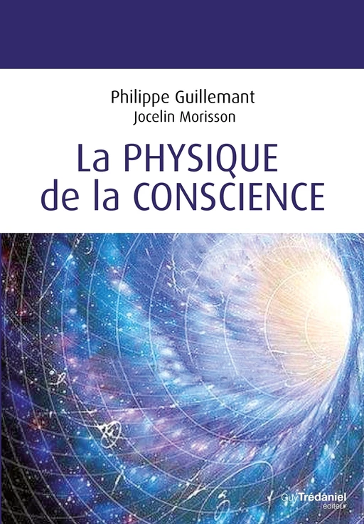 La physique de la conscience - Philippe Guillemant, Jocelin Morisson - Tredaniel