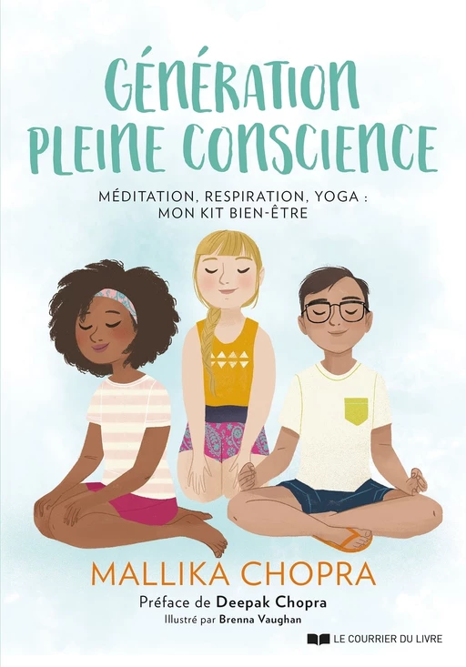 Génération pleine conscience - Méditation, respiration, yoga : mon kit bien-être - Mallika Chopra - Courrier du livre