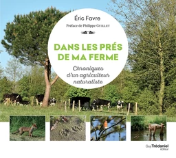 Dans les prés de ma ferme - Chronique d'un agriculteur naturaliste