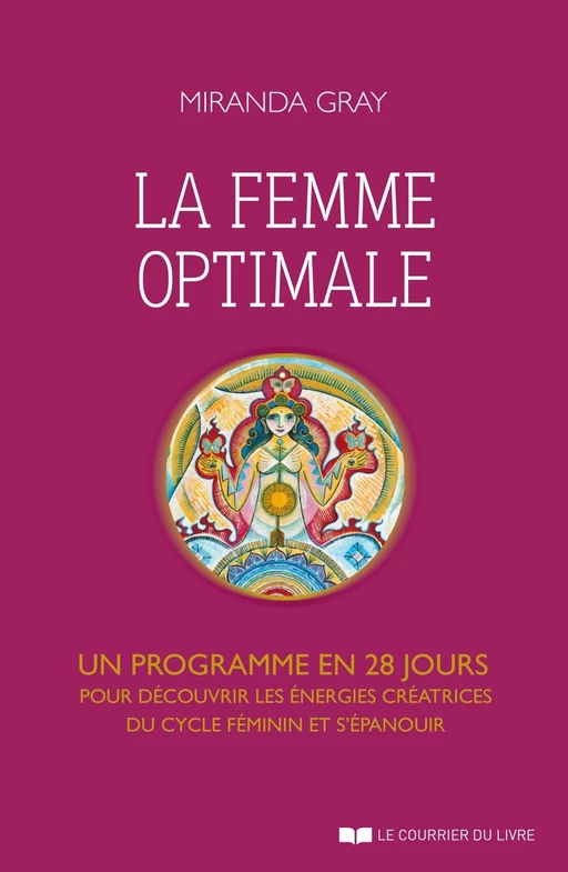 La femme optimale - Un programme en 28 jours pour découvrir les énergies créatrices du cycle féminin - Miranda Gray - Courrier du livre