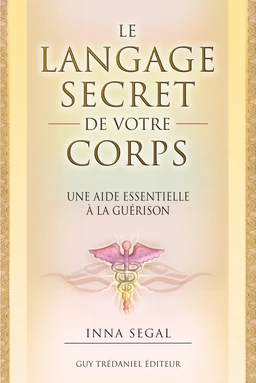 Le langage secret de votre corps - Le guide essentiel à la guérison