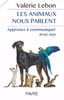 Les animaux nous parlent - Apprenez à communiqueravec eux