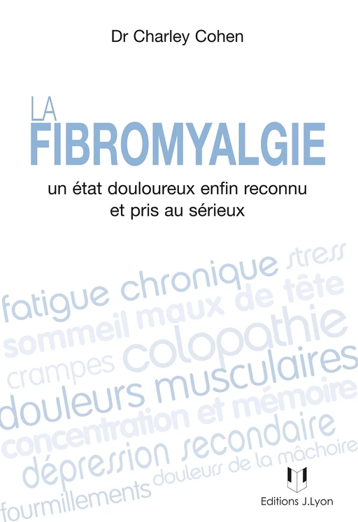 La fibromyalgie - Un état douloureux enfin reconnu et pris au sérieux - Charley Cohen - Tredaniel