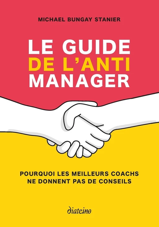 Le guide de l'anti manager - Pourquoi les meilleures coaches ne donnent pas de conseils - Michael Bungay Stanier - Tredaniel