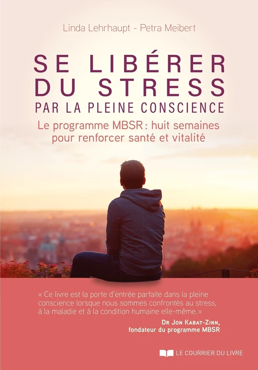 Se libérer du stress par la pleine conscience - Le programme MBSR : huit semaines pour renforcer san - Linda Lehrhaupt, Petra Meibert - Courrier du livre