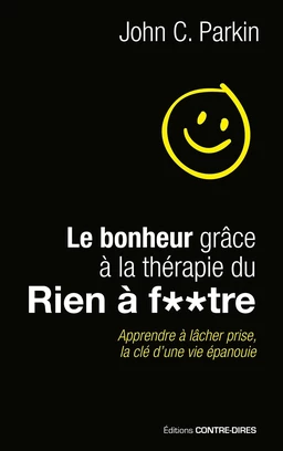 Le bonheur grâce à la thérapie du rien à foutre - Apprendre à lâcher prise, la clé d'une vie épanoui