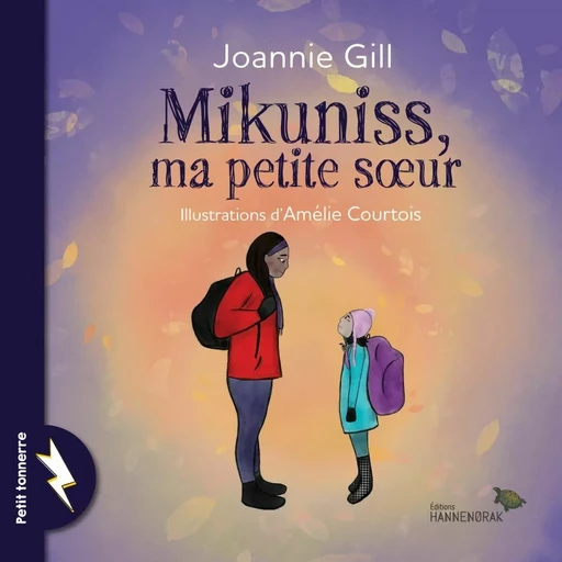 Mikuniss, ma petite soeur - Joannie Gill - Éditions Hannenorak