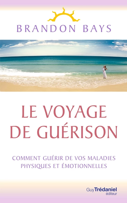 Le Voyage de Guérison - Un fantastique cheminement intérieur, vers la santé et la liberté - Brandon Bays - Tredaniel