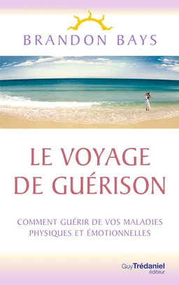 Le Voyage de Guérison - Un fantastique cheminement intérieur, vers la santé et la liberté