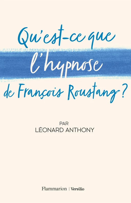 Qu'est-ce que l'hypnose de François Roustang ? - Léonard Anthony - Versilio