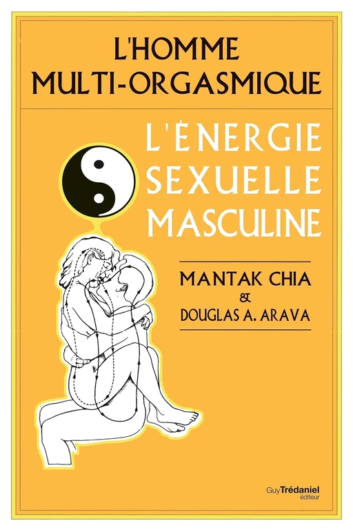 L'homme multi-orgasmique - L'énergie sexuelle masculine - Mantak Chia, Douglas Abrams Arava - Tredaniel