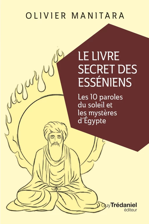 Le livre secret des Esséniens - Les 10 paroles du soleil et les mystères d'Égypte - Olivier Manitara - Tredaniel