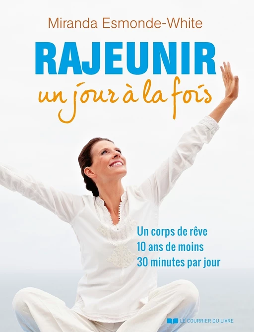 Rajeunir un jour à la fois - Un corps de rêve 10 ans de moins 30 minute par jour - Miranda Esmonde-White - Courrier du livre