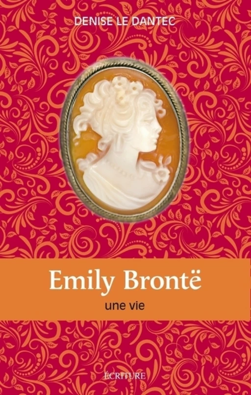 Emily Brontë - Une vie - Denise le Dantec - L'Archipel